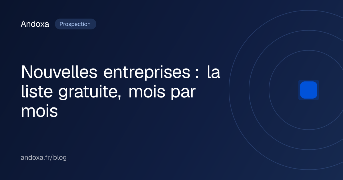 Nouvelles entreprises : la liste gratuite, mois par mois