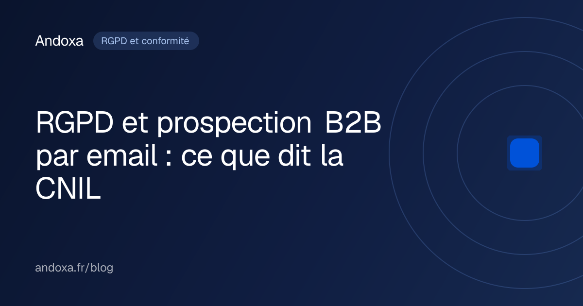 RGPD et prospection B2B par email : ce que dit la CNIL